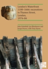London's Waterfront 1100-1666: Excavations in Thames Street, London, 1974-84 - Book