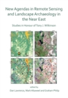 New Agendas in Remote Sensing and Landscape Archaeology in the Near East : Studies in Honour of Tony J. Wilkinson - Book