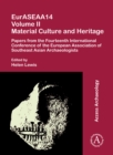 EurASEAA14 Volume II: Material Culture and Heritage : Papers from the Fourteenth International Conference of the European Association of Southeast Asian Archaeologists - Book