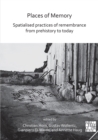 Places of Memory: Spatialised Practices of Remembrance from Prehistory to Today - Book