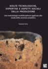 Scelte tecnologiche, expertise e aspetti sociali della produzione : Una metodologia multidisciplinare applicata allo studio della ceramica eneolitica - Book