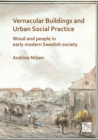 Vernacular Buildings and Urban Social Practice: Wood and People in Early Modern Swedish Society - Book