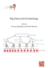 Big Data and Archaeology : Proceedings of the XVIII UISPP World Congress (4-9 June 2018, Paris, France) Volume 15, Session III-1 - Book