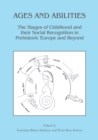 Ages and Abilities: The Stages of Childhood and their Social Recognition in Prehistoric Europe and Beyond - Book