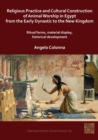 Religious Practice and Cultural Construction of Animal Worship in Egypt from the Early Dynastic to the New Kingdom : Ritual Forms, Material Display, Historical Development - Book