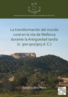 La transformacion del mundo rural en la isla de Mallorca durante la Antiguedad tardia (c. 300-902/903 d. C.) - Book