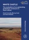 White Castle: The Evaluation of an Upstanding Prehistoric Enclosure in East Lothian - Book