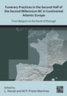 Funerary Practices in the Second Half of the Second Millennium BC in Continental Atlantic Europe : From Belgium to the North of Portugal - Book