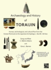 Archaeology and History of Toraijin : Human, Technological, and Cultural Flow from the Korean Peninsula to the Japanese Archipelago c. 800 BC-AD 600 - Book