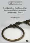 Irish Late Iron Age Equestrian Equipment in its Insular and Continental Context - Book