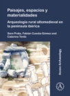 Paisajes, espacios y materialidades: Arqueologia rural altomedieval en la peninsula iberica - Book