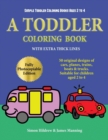 Simple Toddler Coloring Books Ages 2 to 4 : A Toddler Coloring Book with Extra Thick Lines: 50 Original Designs of Cars, Planes, Trains, Boats, and Trucks (Suitable for Children Aged 2 to 4) - Book