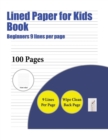 Lined Paper for Kids Book (Beginners 9 Lines Per Page) : A Handwriting and Cursive Writing Book with 100 Pages of Extra Large 8.5 by 11.0 Inch Writing Practise Pages. This Book Has Guidelines for Prac - Book