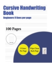 Cursive Handwriting Book (Beginners 9 Lines Per Page) : A Handwriting and Cursive Writing Book with 100 Pages of Extra Large 8.5 by 11.0 Inch Writing Practise Pages. This Book Has Guidelines for Pract - Book