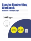 Cursive Handwriting Workbook (Beginners 9 Lines Per Page) : A Handwriting and Cursive Writing Book with 100 Pages of Extra Large 8.5 by 11.0 Inch Writing Practise Pages. This Book Has Guidelines for P - Book