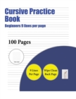 Cursive Practice Book (Beginners 9 Lines Per Page) : A Handwriting and Cursive Writing Book with 100 Pages of Extra Large 8.5 by 11.0 Inch Writing Practise Pages. This Book Has Guidelines for Practisi - Book