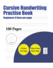 Cursive Handwriting Practice Book (Beginners 9 Lines Per Page) : A Handwriting and Cursive Writing Book with 100 Pages of Extra Large 8.5 by 11.0 Inch Writing Practise Pages. This Book Has Guidelines - Book