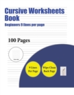 Cursive Worksheets Book (Beginners 9 Lines Per Page) : A Handwriting and Cursive Writing Book with 100 Pages of Extra Large 8.5 by 11.0 Inch Writing Practise Pages. This Book Has Guidelines for Practi - Book