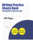 Writing Practice Sheets Book (Intermediate 11 Lines Per Page) : A Handwriting and Cursive Writing Book with 100 Pages of Extra Large 8.5 by 11.0 Inch Writing Practise Pages. This Book Has Guidelines f - Book