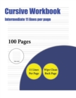 Cursive Workbook (Intermediate 11 Lines Per Page) : A Handwriting and Cursive Writing Book with 100 Pages of Extra Large 8.5 by 11.0 Inch Writing Practise Pages. This Book Has Guidelines for Practisin - Book