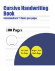 Cursive Handwriting Book (Intermediate 11 lines per page) : A handwriting and cursive writing book with 100 pages of extra large 8.5 by 11.0 inch writing practise pages. This book has guidelines for p - Book