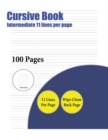 Cursive Book (Intermediate 11 Lines Per Page) : A Handwriting and Cursive Writing Book with 100 Pages of Extra Large 8.5 by 11.0 Inch Writing Practise Pages. This Book Has Guidelines for Practising Wr - Book