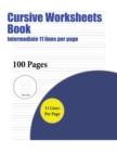 Cursive Worksheets Book (Intermediate 11 Lines Per Page) : A Handwriting and Cursive Writing Book with 100 Pages of Extra Large 8.5 by 11.0 Inch Writing Practise Pages. This Book Has Guidelines for Pr - Book