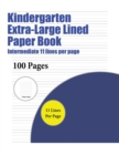 Kindergarten Extra-Large Lined Paper Book (Intermediate 11 Lines Per Page) : A Handwriting and Cursive Writing Book with 100 Pages of Extra Large 8.5 by 11.0 Inch Writing Practise Pages. This Book Has - Book