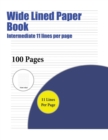 Wide Lined Paper Book (Intermediate 11 Lines Per Page) : A Handwriting and Cursive Writing Book with 100 Pages of Extra Large 8.5 by 11.0 Inch Writing Practise Pages. This Book Has Guidelines for Prac - Book