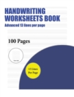 Handwriting Worksheets Book (Advanced 13 Lines Per Page) : A Handwriting and Cursive Writing Book with 100 Pages of Extra Large 8.5 by 11.0 Inch Writing Practise Pages. This Book Has Guidelines for Pr - Book