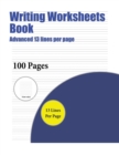 Writing Worksheets Book (Advanced 13 Lines Per Page) : A Handwriting and Cursive Writing Book with 100 Pages of Extra Large 8.5 by 11.0 Inch Writing Practise Pages. This Book Has Guidelines for Practi - Book