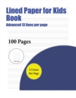 Lined Paper for Kids Book (Advanced 13 Lines Per Page) : A Handwriting and Cursive Writing Book with 100 Pages of Extra Large 8.5 by 11.0 Inch Writing Practise Pages. This Book Has Guidelines for Prac - Book