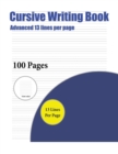 Cursive Writing Book (Advanced 13 Lines Per Page) : A Handwriting and Cursive Writing Book with 100 Pages of Extra Large 8.5 by 11.0 Inch Writing Practise Pages. This Book Has Guidelines for Practisin - Book