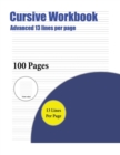 Cursive Workbook (Advanced 13 Lines Per Page) : A Handwriting and Cursive Writing Book with 100 Pages of Extra Large 8.5 by 11.0 Inch Writing Practise Pages. This Book Has Guidelines for Practising Wr - Book