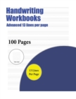 Handwriting Workbooks (Advanced 13 Lines Per Page) : A Handwriting and Cursive Writing Book with 100 Pages of Extra Large 8.5 by 11.0 Inch Writing Practise Pages. This Book Has Guidelines for Practisi - Book
