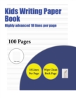 Kids Writing Paper Book (Highly Advanced 18 Lines Per Page) : A Handwriting and Cursive Writing Book with 100 Pages of Extra Large 8.5 by 11.0 Inch Writing Practise Pages. This Book Has Guidelines for - Book