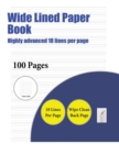 Wide Lined Paper Book (Highly Advanced 18 Lines Per Page) : A Handwriting and Cursive Writing Book with 100 Pages of Extra Large 8.5 by 11.0 Inch Writing Practise Pages. This Book Has Guidelines for P - Book