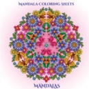 Mandala Coloring Sheets : Mandala Coloring Sheets for Adults with Mandala Coloring Pages: Includes Mandala Flowers and Butterflies, Mandala Geometric Designs, and Abstract Mandala Pages - Book