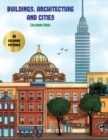 Buildings, Architecture and Cities Coloring Book : Advanced Coloring (Colouring) Books for Adults with 48 Coloring Pages: Buildings, Architecture & Cities (Adult Colouring (Coloring) Books) - Book