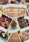 There's Always Cake In My House : Deliciously Easy Bakes - Book