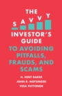 The Savvy Investor's Guide to Avoiding Pitfalls, Frauds, and Scams - Book