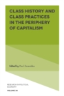 Class History and Class Practices in the Periphery of Capitalism - Book