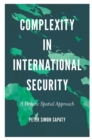 Complexity in International Security : A Holistic Spatial Approach - Book