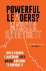 Powerful Leaders? : When Church Leadership Goes Wrong And How to Prevent It - Book