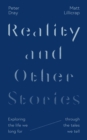 Reality and Other Stories : Exploring the life we long for through the tales we tell - Book