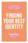 Finding Your Best Identity : A short Christian introduction to identity, sexuality and gender - eBook