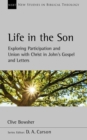 Life in the Son : Exploring participation and union with Christ in John’s Gospel and letters - eBook