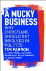 A Mucky Business : Why Christians Should Get Involved In Politics - Book