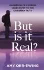 But Is It Real? : Answering 10 Common Objections To The Christian Faith - eBook
