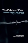 The Fabric of Fear : Building Franco's New Society in Spain, 1936-1950 - Book